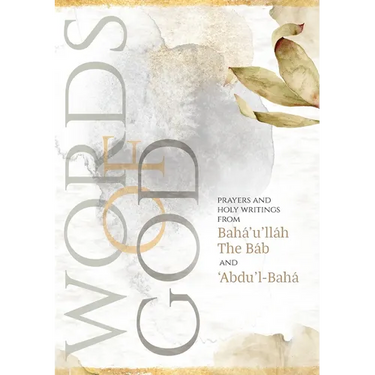 Words of God: Prayers and Holy Writings from Bahá'u'lláh, The Báb and 'Ábdu'l-Bahá (Illustrated Bahai Prayer Book)