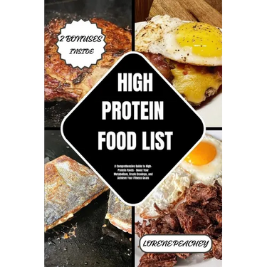High Protein Food List: A Comprehensive Guide to High-Protein Foods - Boost Your Metabolism, Crush Cravings, and Achieve Your Fitness Goals