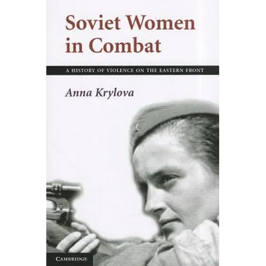 Soviet Women in Combat: A History of Violence on the Eastern Front