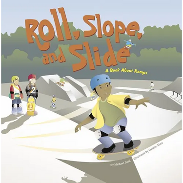 Roll, Slope, and Slide: A Book about Ramps
