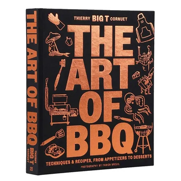 The Art of Barbecue: Techniques and Recipes, from Appetizers to Desserts