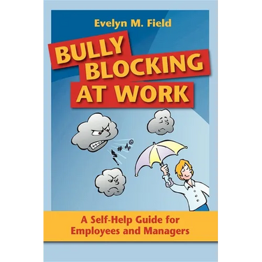 Bully Blocking at Work: A Self-Help Guide for Employees and Managers