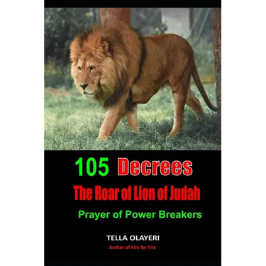 105 Decrees The Roar of Lion of Judah: Prayer of Power Breakers