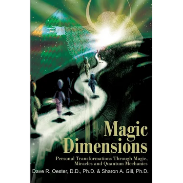 Magic Dimensions: Personal Transformations Through Magic, Miracles and Quantum Mechanics