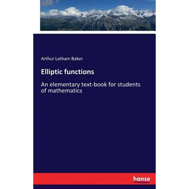 Elliptic functions: An elementary text-book for students of mathematics