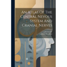 An Atlas Of The Central Nevous System And Cranial Nerves