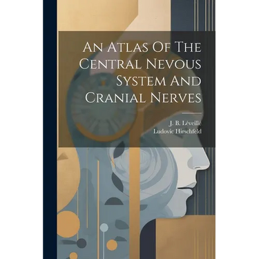 An Atlas Of The Central Nevous System And Cranial Nerves