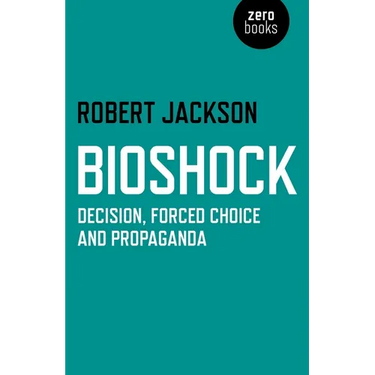 Bioshock: Decision, Forced Choice and Propaganda