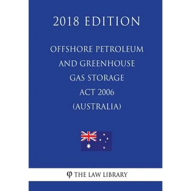 Offshore Petroleum and Greenhouse Gas Storage Act 2006 (Australia) (2018 Edition)