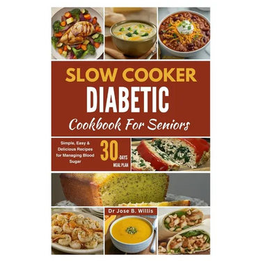 Slow Cooker Diabetic Cookbook For Seniors: Simple, Easy & Delicious Recipes for Managing Blood Sugar/30-Days Meal Plan