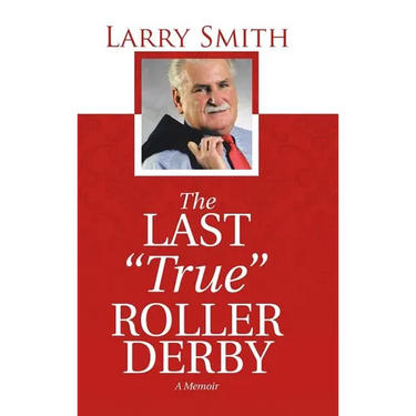 The Last "True" Roller Derby: A Memoir
