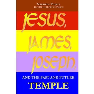 JESUS, JAMES, JOSEPH and the Past and Future Temple