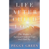 Life after Child Loss: The Mother's Survival Guide to Cope and Find Joy