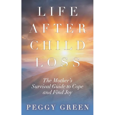 Life after Child Loss: The Mother's Survival Guide to Cope and Find Joy