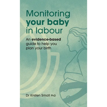 Monitoring Your Baby in Labour: An Evidence-Based Guide to Help Plan Your Birth