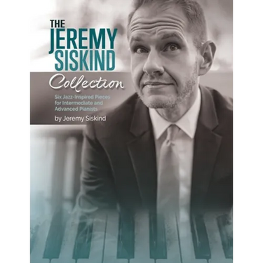 The Jeremy Siskind Collection: Six Jazz-Inspired Pieces for Intermediate and Advanced Pianists