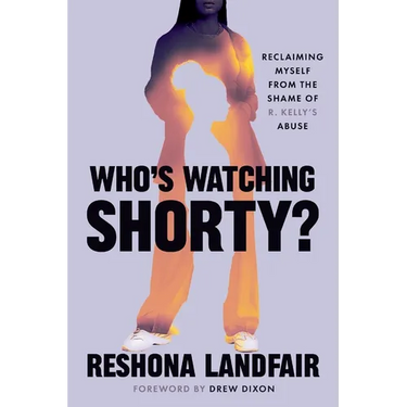 Who's Watching Shorty?: Reclaiming Myself from the Shame of R. Kelly's Abuse