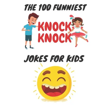 The 100 Funniest Knock-Knock Jokes for Kids: kids joke book ages 9-12