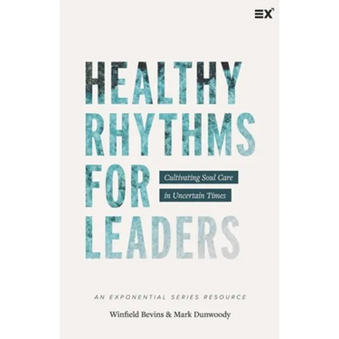 Healthy Rhythms for Leaders: Cultivating Soul Care in Uncertain Times