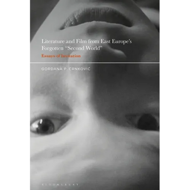 Literature and Film from East Europe's Forgotten Second World: Essays of Invitation