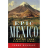 Epic Mexico: A History from Its Earliest Times