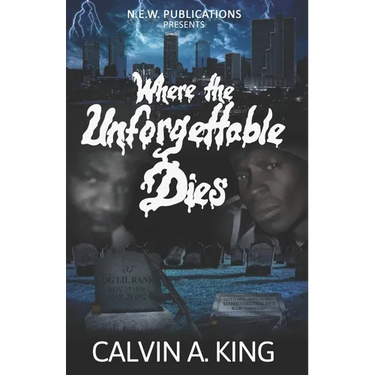 Where the Unforgettable Dies: (The Extraordinary Lives and Fatal Demise)