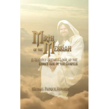 Mirth of the Messiah: A Slightly Skewed Look at the Goofy Side of the Gospels