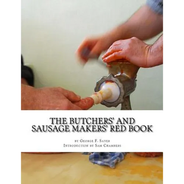The Butchers' and Sausage Makers' Red Book: How To Cure Meat and Make Sausages