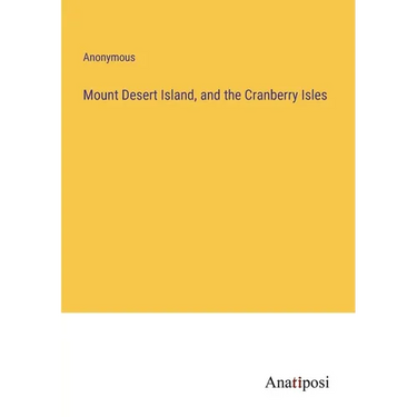 Mount Desert Island, and the Cranberry Isles