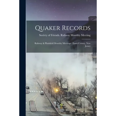 Quaker Records: Rahway & Plainfield Monthly Meetings: Essex County, New Jersey