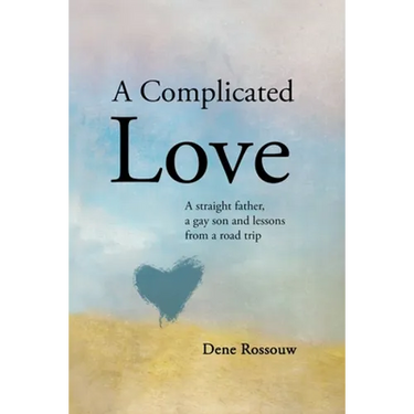A Complicated Love: A Straight Father, a Gay Son and Lessons From a Road Trip