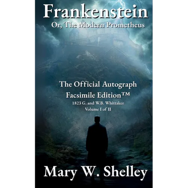Frankenstein; or, The Modern Prometheus Volume I: The Official Autograph Facsimile Edition(TM)