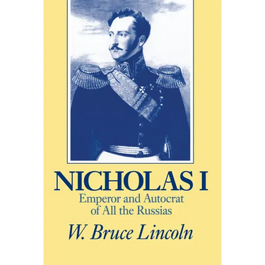 Nicholas I: Emperor and Autocrat of All the Russias
