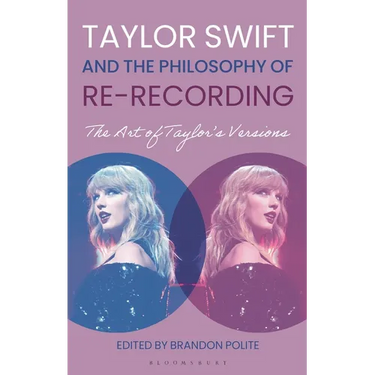 Taylor Swift and the Philosophy of Re-Recording: The Art of Taylor's Versions