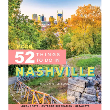 Moon 52 Things to Do in Nashville: Local Spots, Outdoor Recreation, Getaways