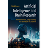 Artificial Intelligence and Brain Research: Neural Networks, Deep Learning and the Future of Cognition