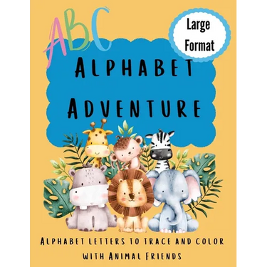 Alphabet Adventure: Alphabet letters to trace and color with animal friends: Alphabet letters to trace and colour with animal friends: Alp