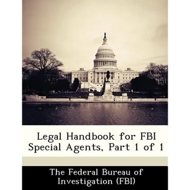 Legal Handbook for FBI Special Agents, Part 1 of 1