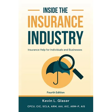 Inside the Insurance Industry - Fourth Edition: Insurance Help for Individuals and Businesses