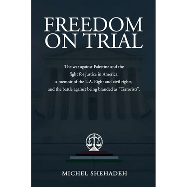 Freedom on Trial: The war against Palestine and the fight for justice in America a memoir of the L.A. Eight and civil rights, and the battle against b