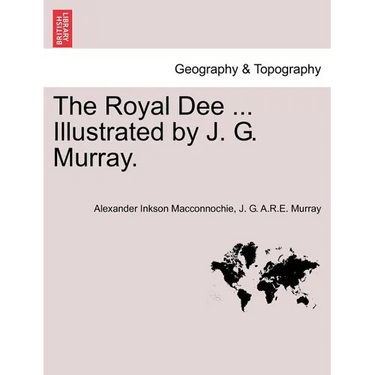 The Royal Dee ... Illustrated by J. G. Murray.