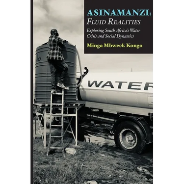 Asinamanzi: Fluid Realities -Exploring South Africa's Water Crisis and Social Dynamics