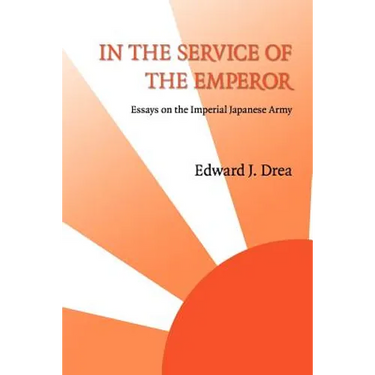 In the Service of the Emperor: Essays on the Imperial Japanese Army