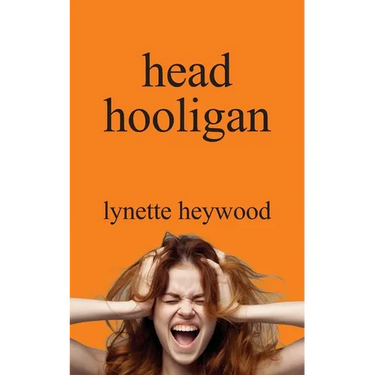 head hooligan: How learning to love your own mind, can change your whole attitude to life.
