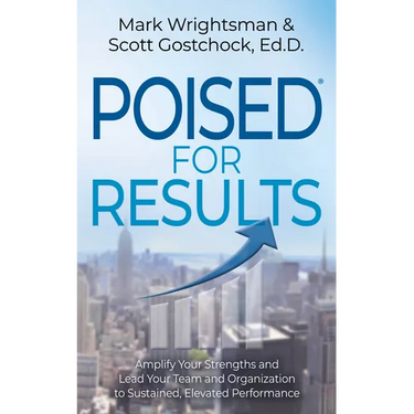 Poised for Results: Amplify Your Strengths and Lead Your Team and Organization to Sustained, Elevated Performance