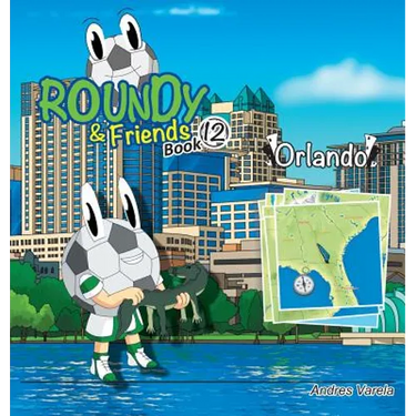 Roundy and Friends - Orlando: Soccertowns Book 12