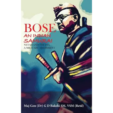 Bose: The Indian Samurai - Netaji and the INA A Military Assessment