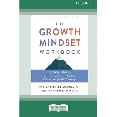 The Growth Mindset Workbook: CBT Skills to Help You Build Resilience, Increase Confidence, and Thrive through Life's Challenges [Standard Large Print