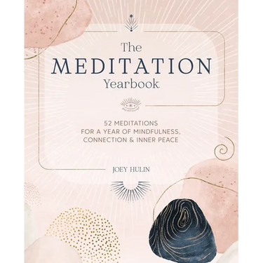 The Meditation Yearbook: 52 Meditations for a Year of Mindfulness, Connection and Inner Peace