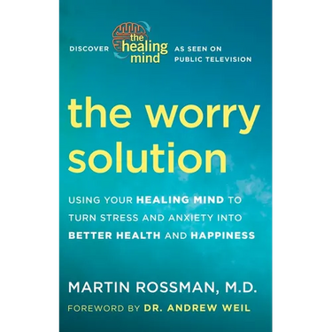 The Worry Solution: Using Your Healing Mind to Turn Stress and Anxiety into Better Health and Happiness